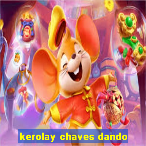 kerolay chaves dando